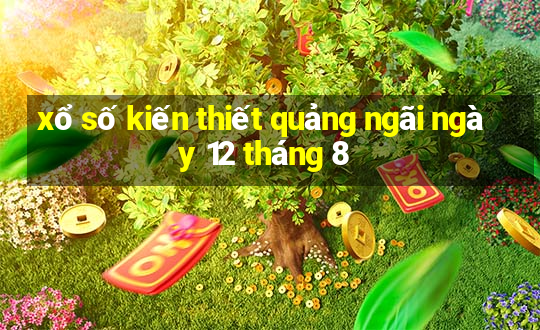 xổ số kiến thiết quảng ngãi ngày 12 tháng 8