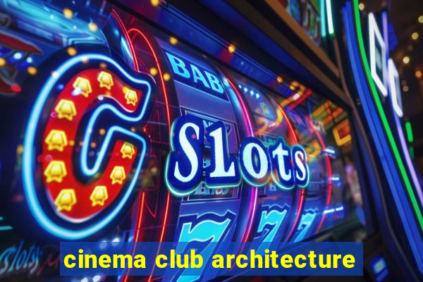 cinema club architecture