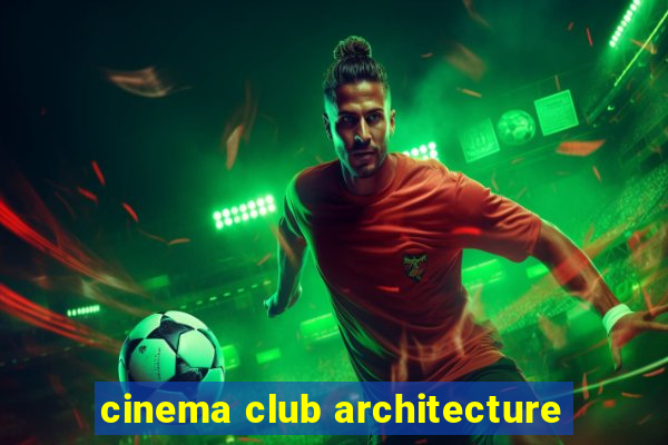 cinema club architecture