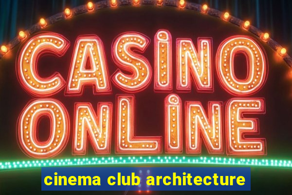 cinema club architecture