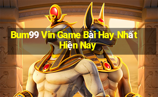 Bum99 Vin Game Bài Hay Nhất Hiện Nay