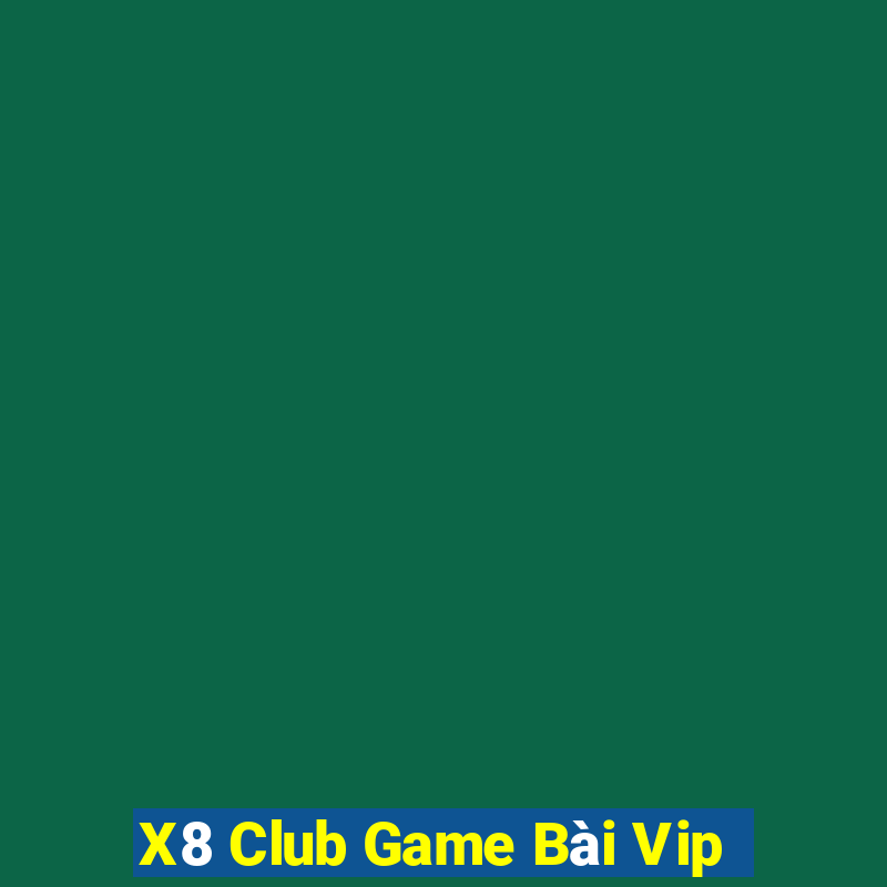 X8 Club Game Bài Vip