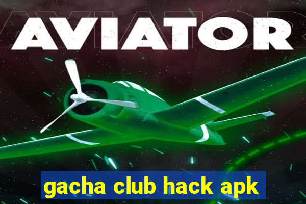 gacha club hack apk