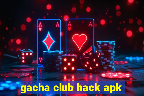 gacha club hack apk