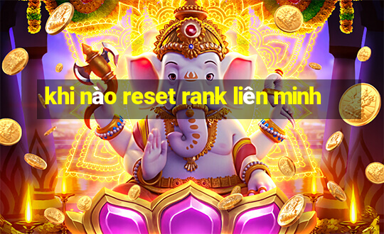 khi nào reset rank liên minh