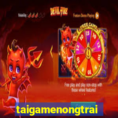 taigamenongtrai