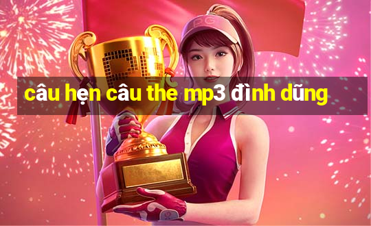 câu hẹn câu the mp3 đình dũng