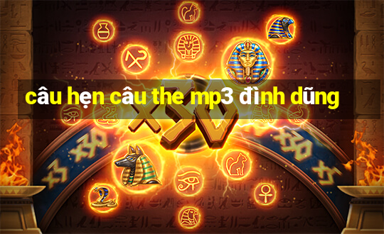 câu hẹn câu the mp3 đình dũng