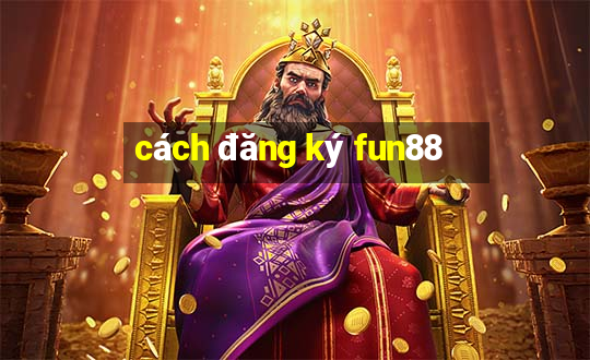 cách đăng ký fun88