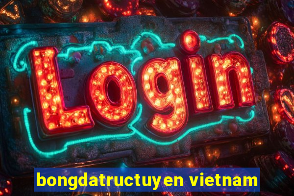 bongdatructuyen vietnam