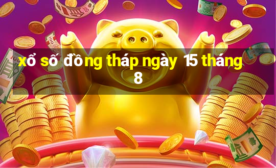 xổ số đồng tháp ngày 15 tháng 8