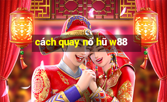 cách quay nổ hũ w88