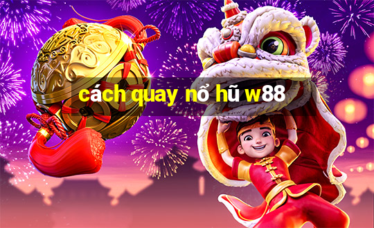 cách quay nổ hũ w88