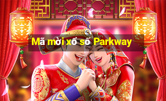 Mã mời xổ số Parkway