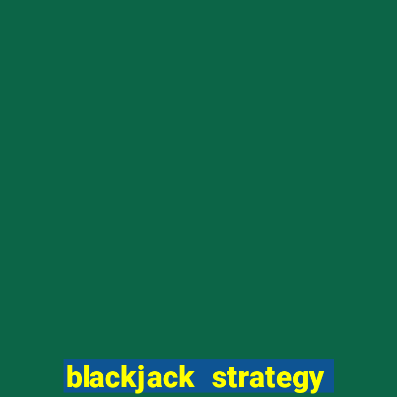 blackjack strategy dealer ace