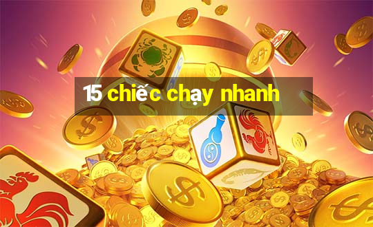 15 chiếc chạy nhanh