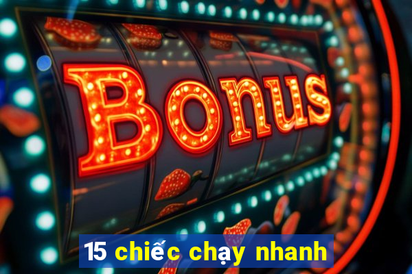 15 chiếc chạy nhanh