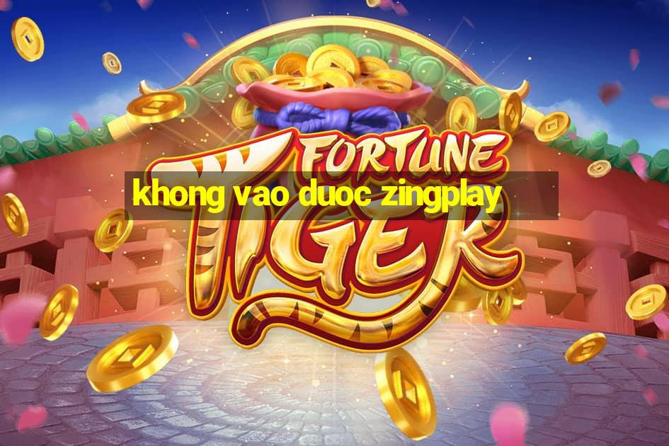 khong vao duoc zingplay