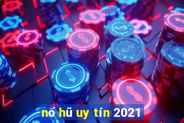 nổ hũ uy tín 2021