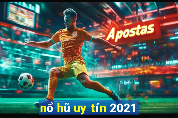 nổ hũ uy tín 2021