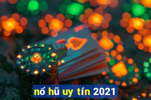 nổ hũ uy tín 2021