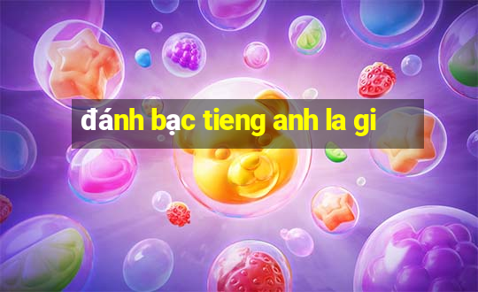 đánh bạc tieng anh la gi