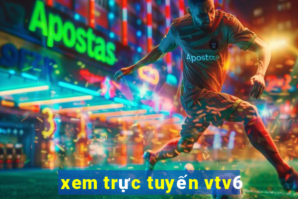 xem trực tuyến vtv6