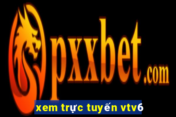 xem trực tuyến vtv6