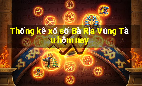 Thống kê xổ số Bà Rịa Vũng Tàu hôm nay