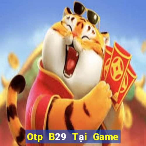 Otp B29 Tại Game Bài B52