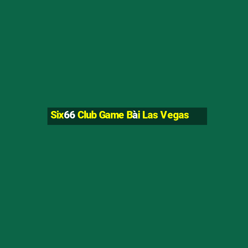 Six66 Club Game Bài Las Vegas