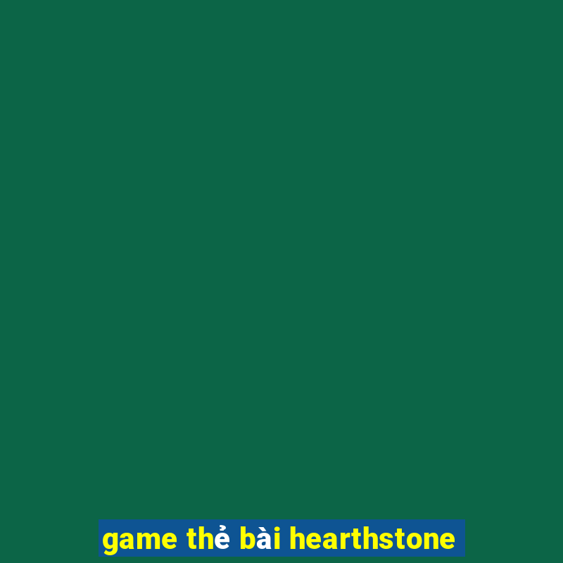 game thẻ bài hearthstone