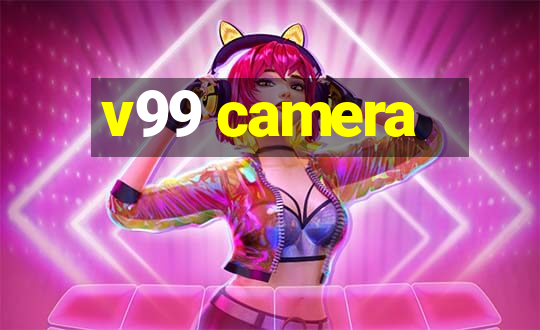 v99 camera