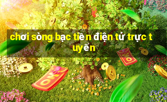 chơi sòng bạc tiền điện tử trực tuyến