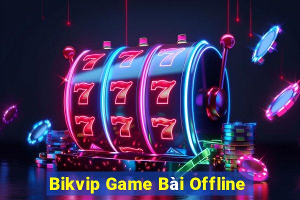 Bikvip Game Bài Offline