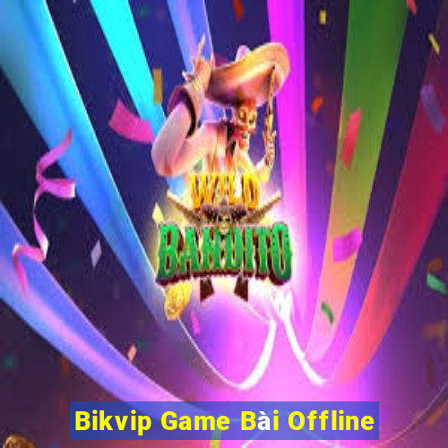 Bikvip Game Bài Offline