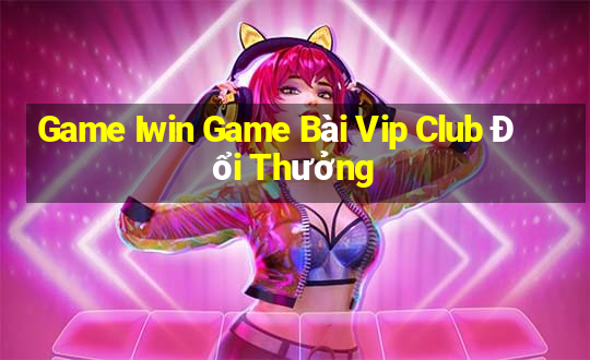 Game Iwin Game Bài Vip Club Đổi Thưởng