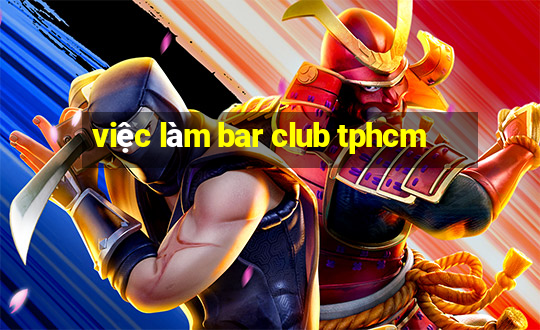 việc làm bar club tphcm