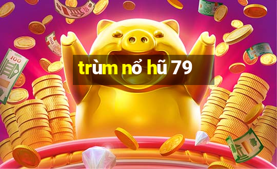 trùm nổ hũ 79