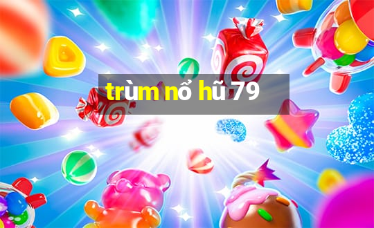 trùm nổ hũ 79