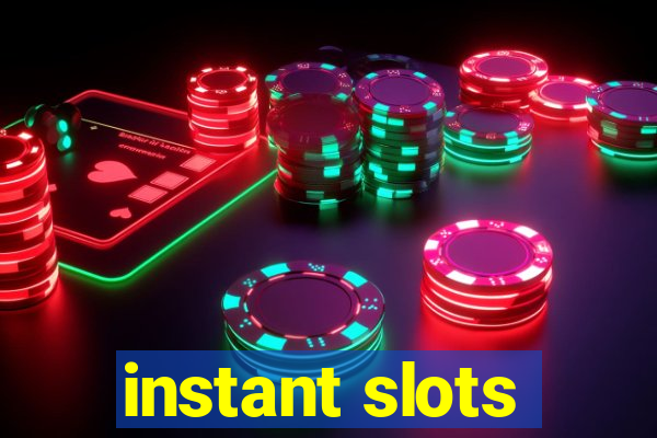 instant slots