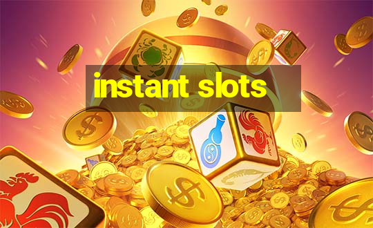 instant slots