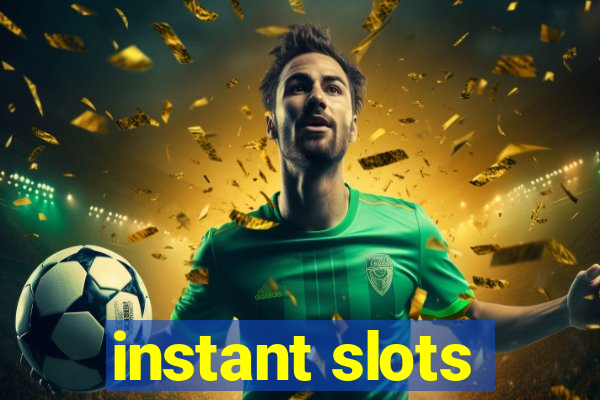 instant slots