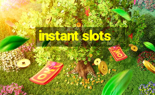 instant slots