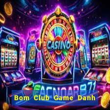 Bom Club Game Danh Bai 3C