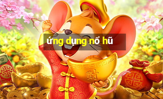 ứng dụng nổ hũ