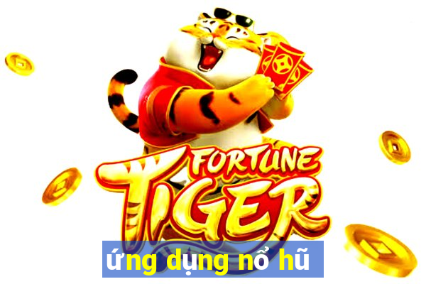 ứng dụng nổ hũ