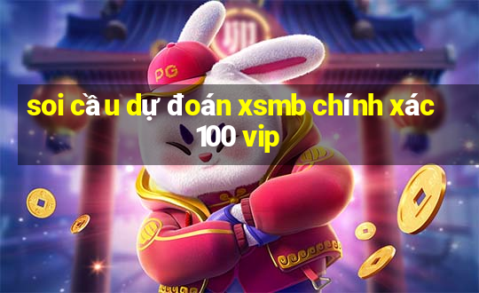 soi cầu dự đoán xsmb chính xác 100 vip