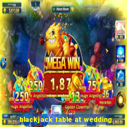 blackjack table at wedding