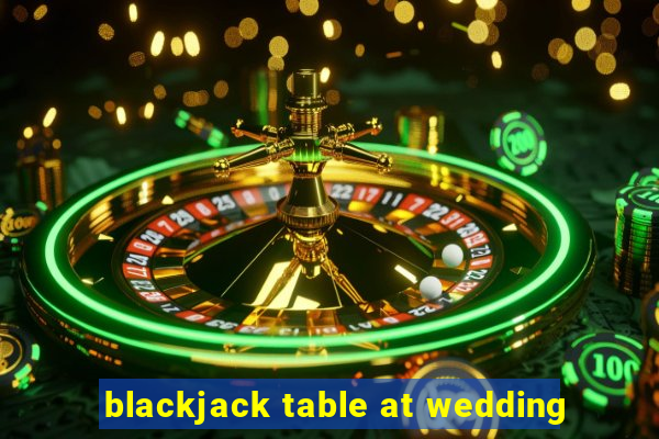 blackjack table at wedding